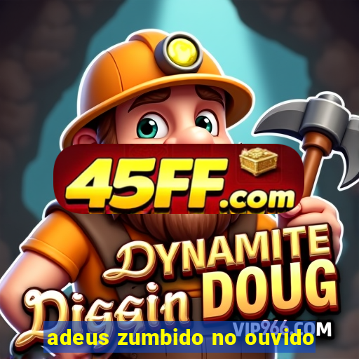 adeus zumbido no ouvido